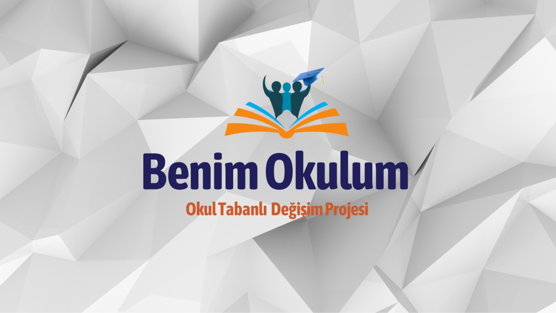 BENİM OKULUM-OKUL TABANLI DEĞİŞİM PROJESİ